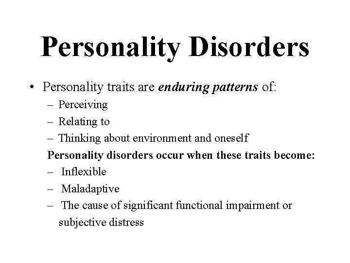 Personality Disorders • Personality traits are enduring patterns of: – Perceiving – Relating to