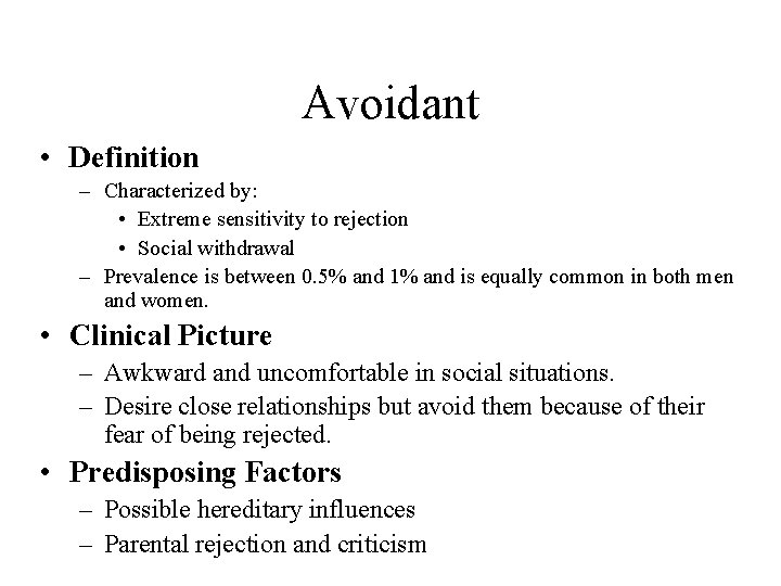 Avoidant • Definition – Characterized by: • Extreme sensitivity to rejection • Social withdrawal