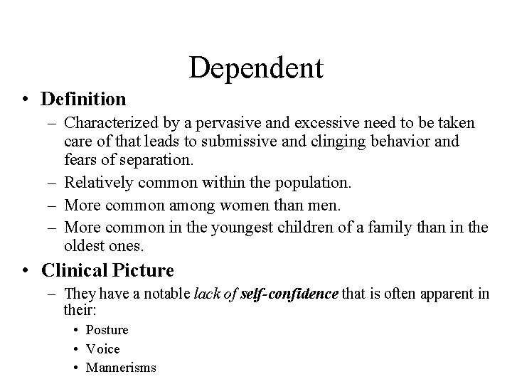 Dependent • Definition – Characterized by a pervasive and excessive need to be taken