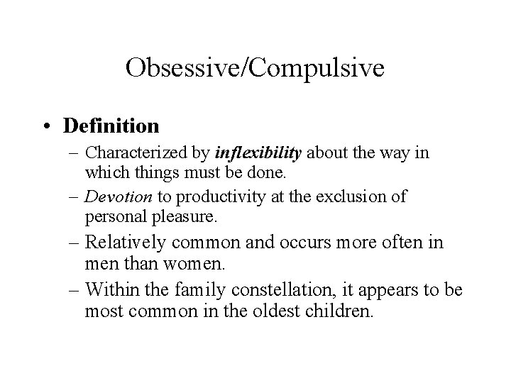 Obsessive/Compulsive • Definition – Characterized by inflexibility about the way in which things must