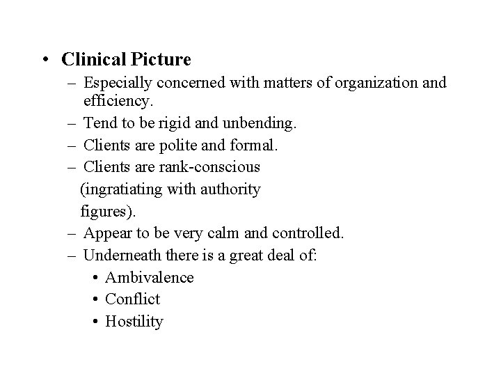  • Clinical Picture – Especially concerned with matters of organization and efficiency. –