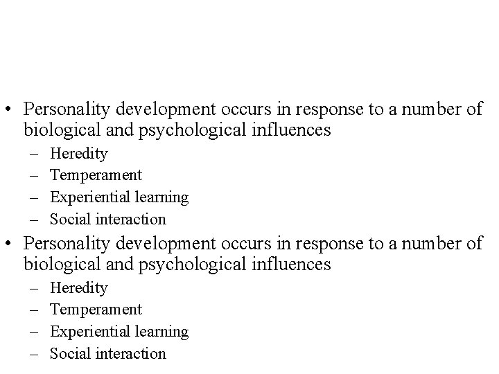  • Personality development occurs in response to a number of biological and psychological