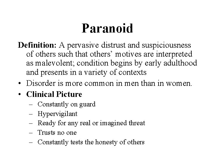 Paranoid Definition: A pervasive distrust and suspiciousness of others such that others’ motives are