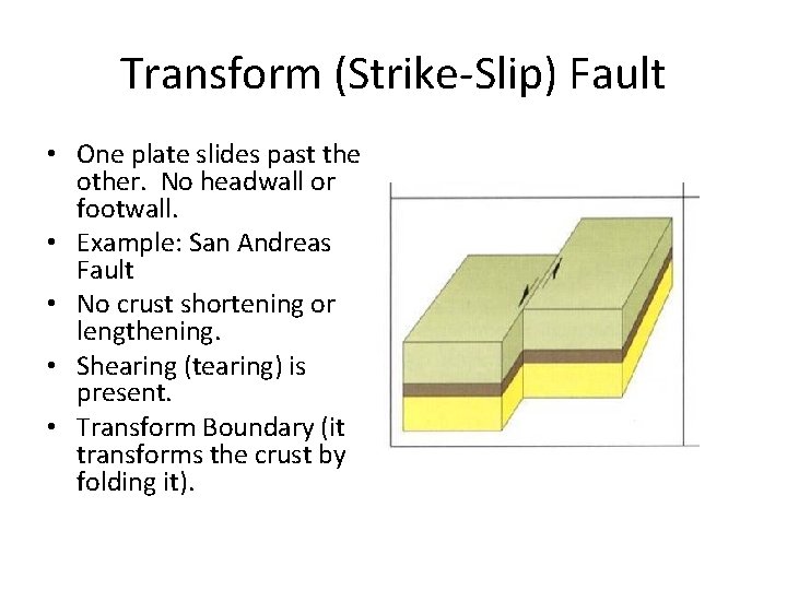 Transform (Strike-Slip) Fault • One plate slides past the other. No headwall or footwall.