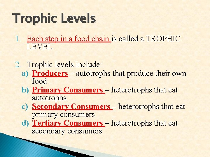 Trophic Levels 1. Each step in a food chain is called a TROPHIC LEVEL Trophic Levels 1. Each step in a food chain is called a TROPHIC LEVEL