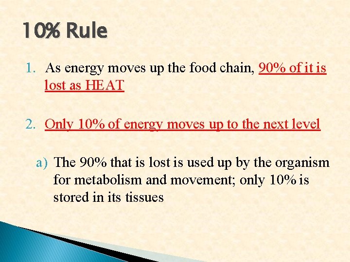 10% Rule 1. As energy moves up the food chain, 90% of it is 10% Rule 1. As energy moves up the food chain, 90% of it is