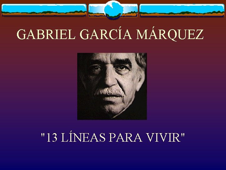 GABRIEL GARCÍA MÁRQUEZ "13 LÍNEAS PARA VIVIR" 