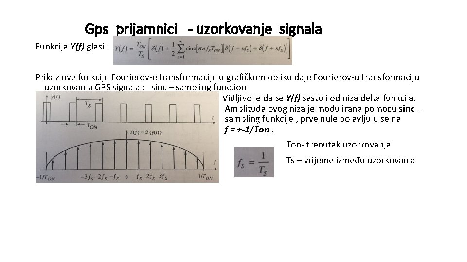 Gps prijamnici - uzorkovanje signala Funkcija Y(f) glasi : Prikaz ove funkcije Fourierov-e transformacije Gps prijamnici - uzorkovanje signala Funkcija Y(f) glasi : Prikaz ove funkcije Fourierov-e transformacije