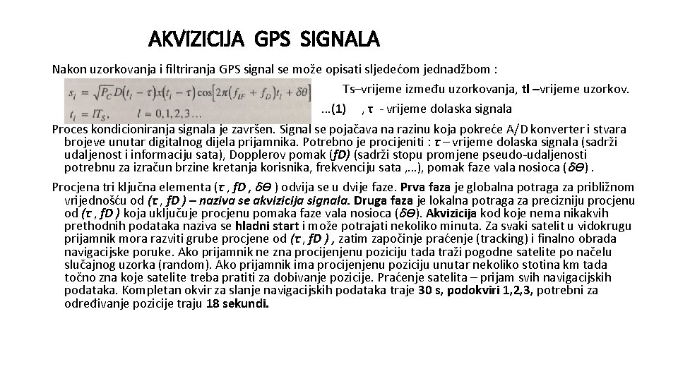 AKVIZICIJA GPS SIGNALA Nakon uzorkovanja i filtriranja GPS signal se može opisati sljedećom jednadžbom