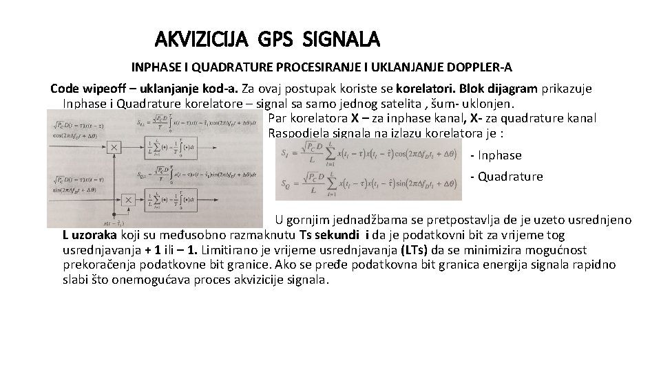 AKVIZICIJA GPS SIGNALA INPHASE I QUADRATURE PROCESIRANJE I UKLANJANJE DOPPLER-A Code wipeoff – uklanjanje AKVIZICIJA GPS SIGNALA INPHASE I QUADRATURE PROCESIRANJE I UKLANJANJE DOPPLER-A Code wipeoff – uklanjanje