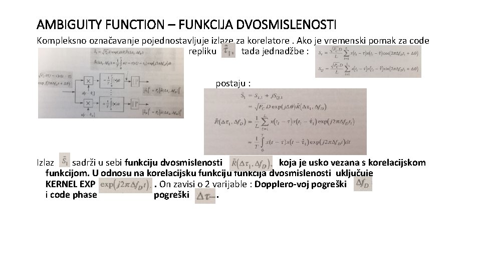 AMBIGUITY FUNCTION – FUNKCIJA DVOSMISLENOSTI Kompleksno označavanje pojednostavljuje izlaze za korelatore. Ako je vremenski