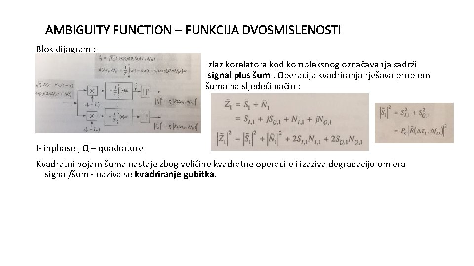 AMBIGUITY FUNCTION – FUNKCIJA DVOSMISLENOSTI Blok dijagram : Izlaz korelatora kod kompleksnog označavanja sadrži