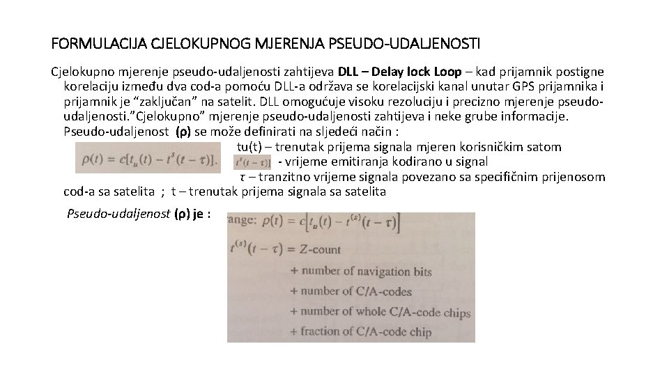 FORMULACIJA CJELOKUPNOG MJERENJA PSEUDO-UDALJENOSTI Cjelokupno mjerenje pseudo-udaljenosti zahtijeva DLL – Delay lock Loop –