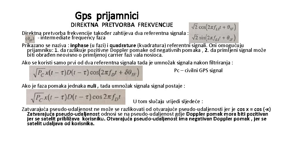 Gps prijamnici DIREKTNA PRETVORBA FREKVENCIJE Direktna pretvorba frekvencije također zahtijeva dva referentna signala :