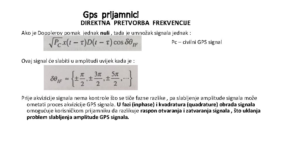 Gps prijamnici DIREKTNA PRETVORBA FREKVENCIJE Ako je Dopplerov pomak jednak nuli , tada je