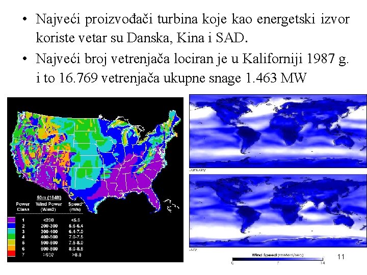  • Najveći proizvođači turbina koje kao energetski izvor koriste vetar su Danska, Kina