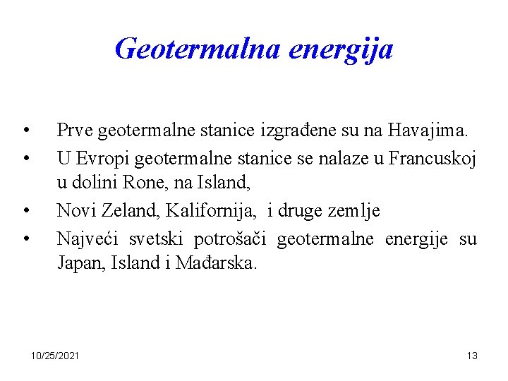 Geotermalna energija • • Prve geotermalne stanice izgrađene su na Havajima. U Evropi geotermalne