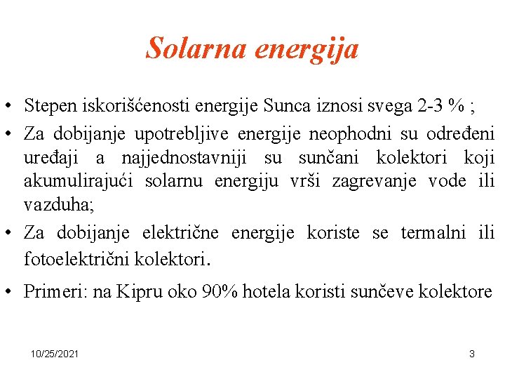 Solarna energija • Stepen iskorišćenosti energije Sunca iznosi svega 2 -3 % ; •