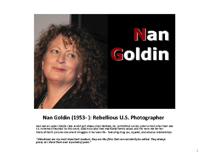 Nan Goldin (1953 - ): Rebellious U. S. Photographer Nan was an upper middle