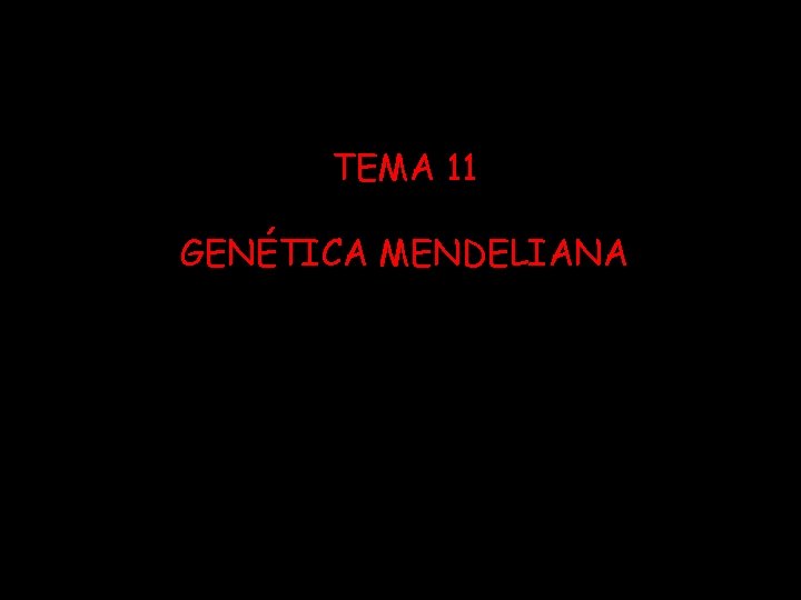 TEMA 11 GENÉTICA MENDELIANA 