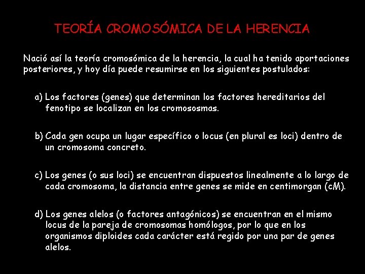 TEORÍA CROMOSÓMICA DE LA HERENCIA Nació así la teoría cromosómica de la herencia, la