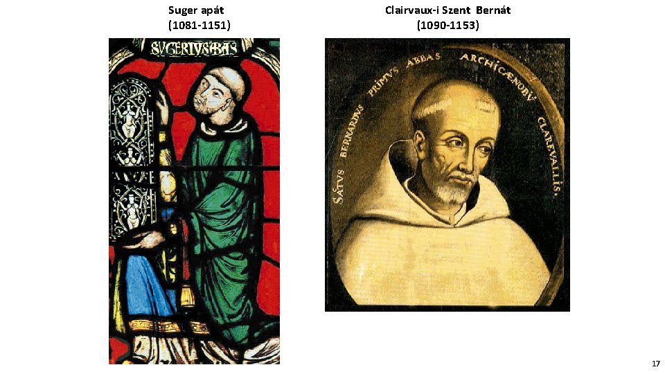 Suger apát (1081 -1151) Clairvaux-i Szent Bernát (1090 -1153) 17 