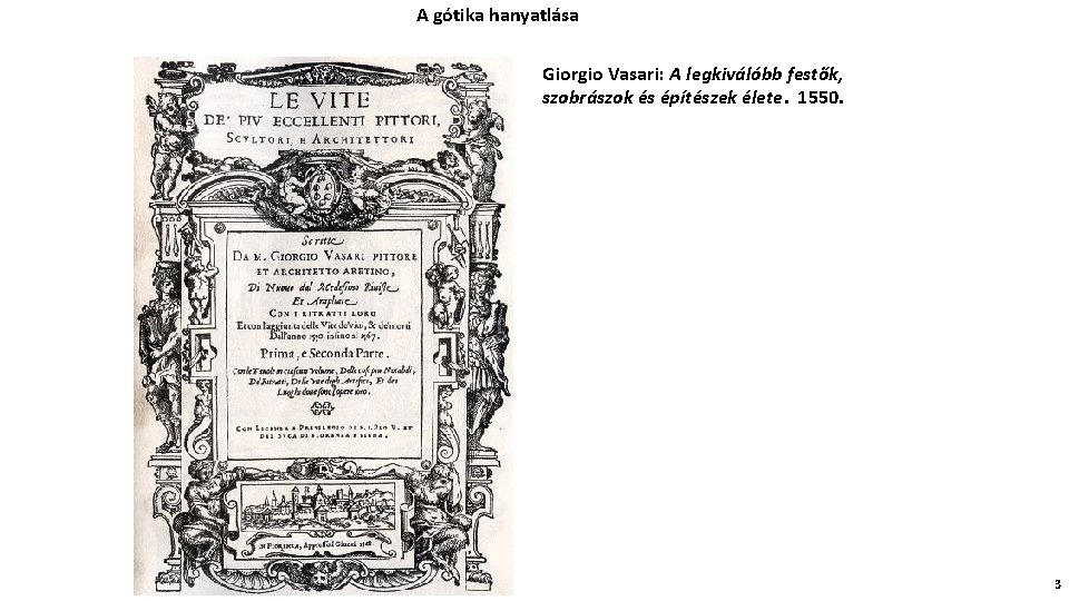 A gótika hanyatlása Giorgio Vasari: A legkiválóbb festők, szobrászok és építészek élete. 1550. 3