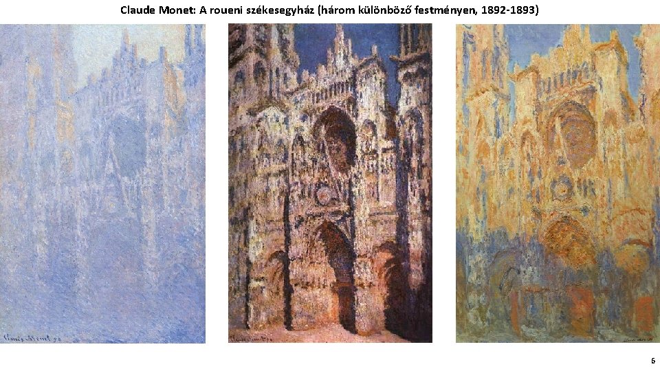 Claude Monet: A roueni székesegyház (három különböző festményen, 1892 -1893) 6 
