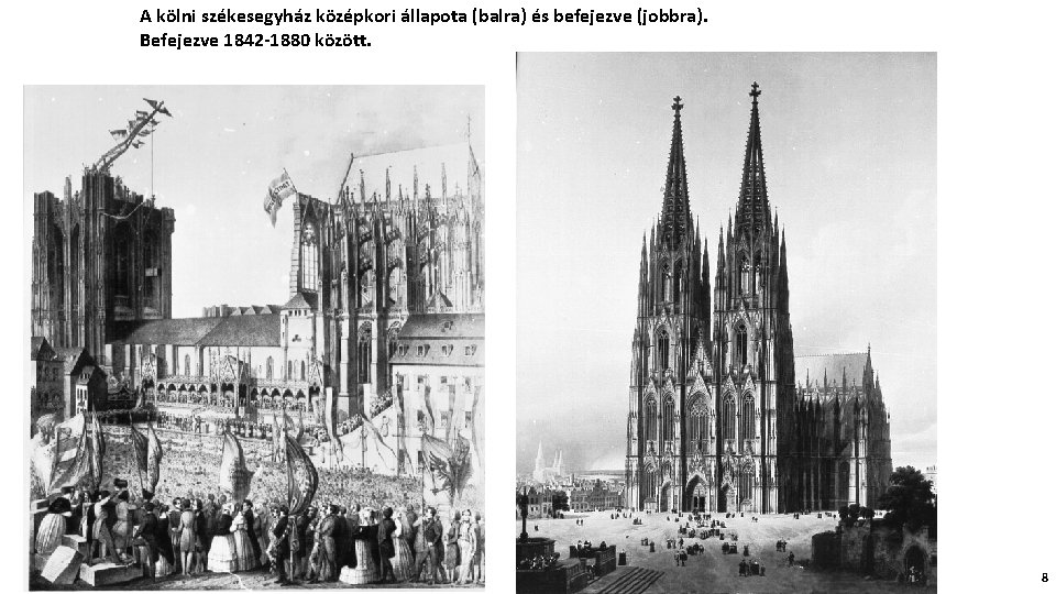 A kölni székesegyház középkori állapota (balra) és befejezve (jobbra). Befejezve 1842 -1880 között. 8