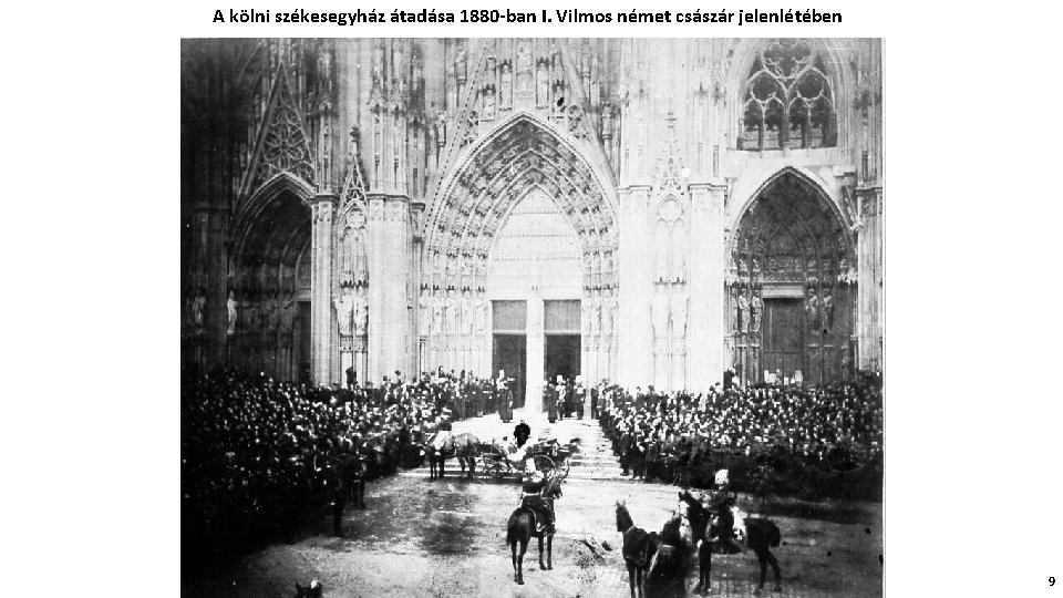 A kölni székesegyház átadása 1880 -ban I. Vilmos német császár jelenlétében 9 