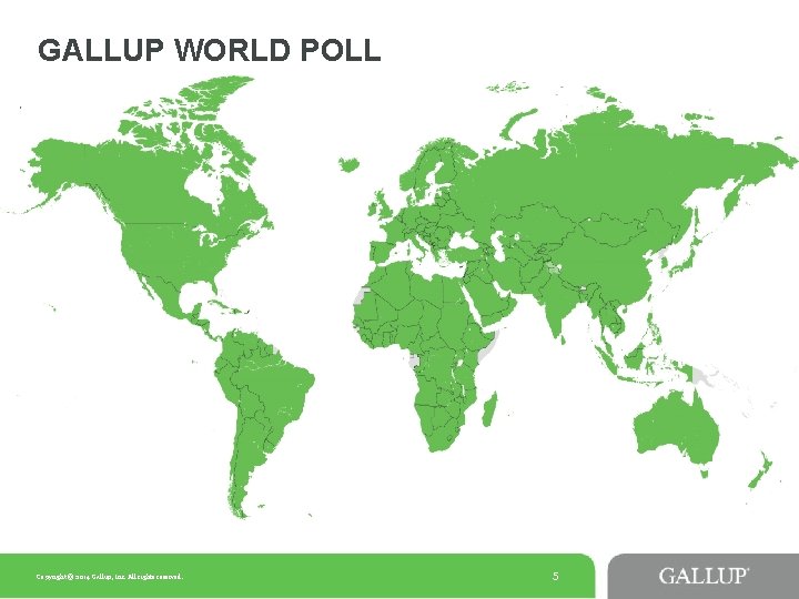 GALLUP WORLD POLL Copyright © 2014 Gallup, Inc. All rights reserved. 5 