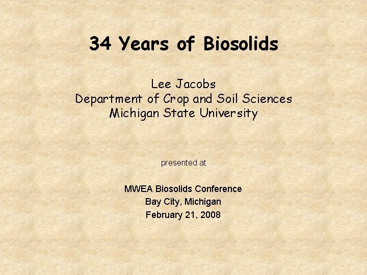 34 Years of Biosolids Lee Jacobs Department of Crop and Soil Sciences Michigan State