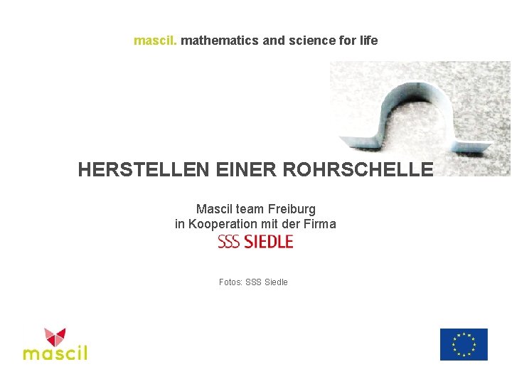 mascil. mathematics and science for life HERSTELLEN EINER ROHRSCHELLE Mascil team Freiburg in Kooperation