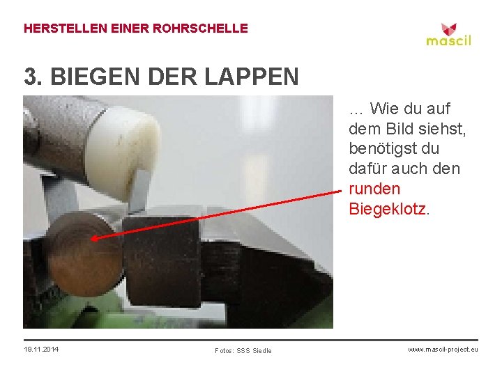 HERSTELLEN EINER ROHRSCHELLE 3. BIEGEN DER LAPPEN … Wie du auf dem Bild siehst,