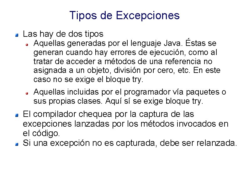 Tipos de Excepciones Las hay de dos tipos Aquellas generadas por el lenguaje Java.