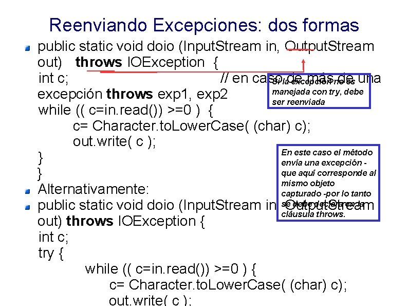 Reenviando Excepciones: dos formas public static void doio (Input. Stream in, Output. Stream out)