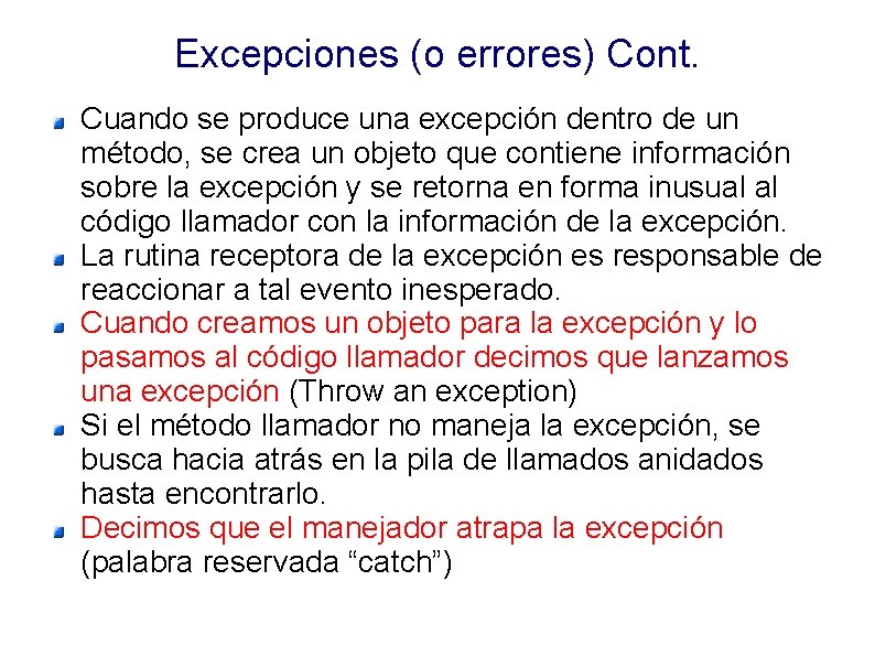 Excepciones (o errores) Cont. Cuando se produce una excepción dentro de un método, se