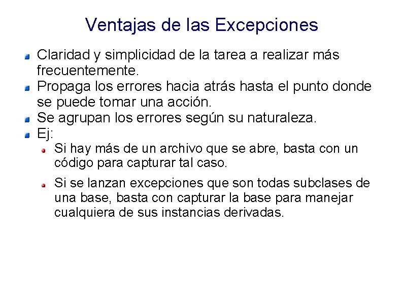 Ventajas de las Excepciones Claridad y simplicidad de la tarea a realizar más frecuentemente.