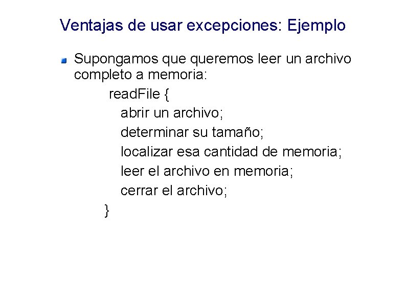 Ventajas de usar excepciones: Ejemplo Supongamos queremos leer un archivo completo a memoria: read.