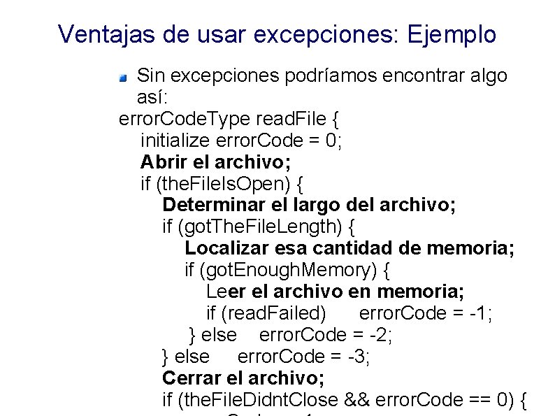 Ventajas de usar excepciones: Ejemplo Sin excepciones podríamos encontrar algo así: error. Code. Type