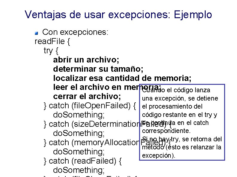 Ventajas de usar excepciones: Ejemplo Con excepciones: read. File { try { abrir un