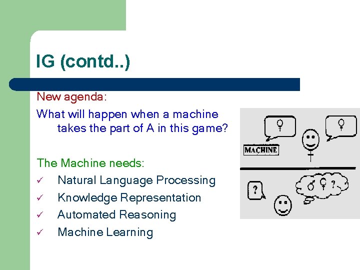 IG (contd. . ) New agenda: What will happen when a machine takes the