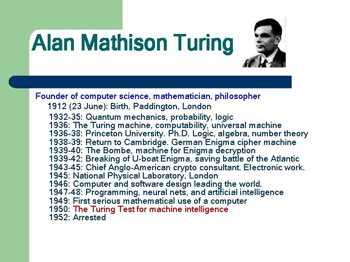 Alan Mathison Turing Founder of computer science, mathematician, philosopher 1912 (23 June): Birth, Paddington,