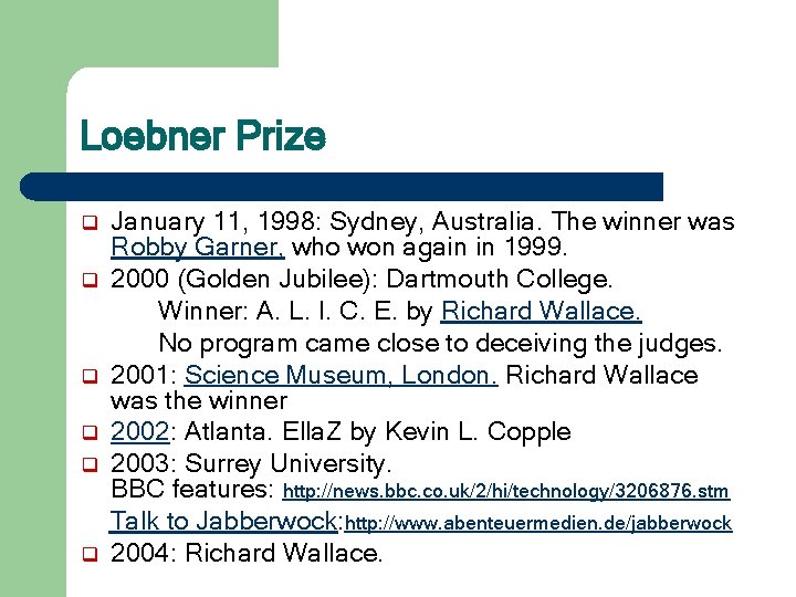 Loebner Prize q q q January 11, 1998: Sydney, Australia. The winner was Robby