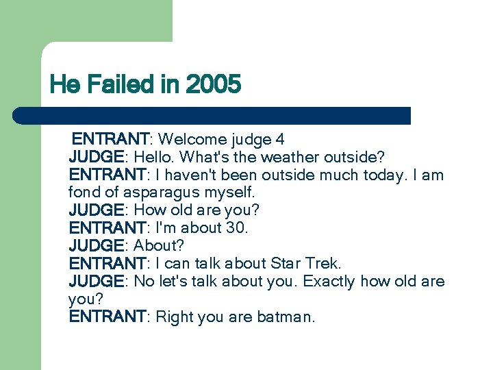 He Failed in 2005 ENTRANT: Welcome judge 4 JUDGE: Hello. What's the weather outside?