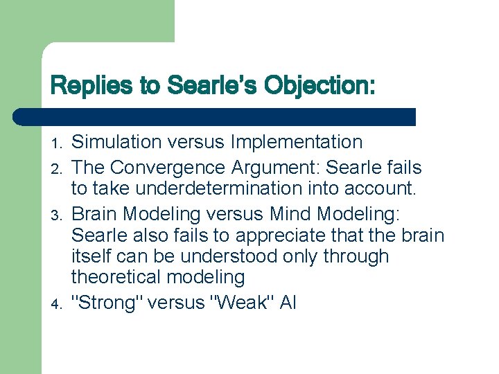 Replies to Searle’s Objection: 1. 2. 3. 4. Simulation versus Implementation The Convergence Argument: