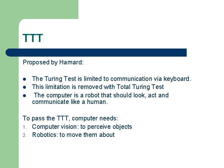 TTT Proposed by Harnard: l l l The Turing Test is limited to communication
