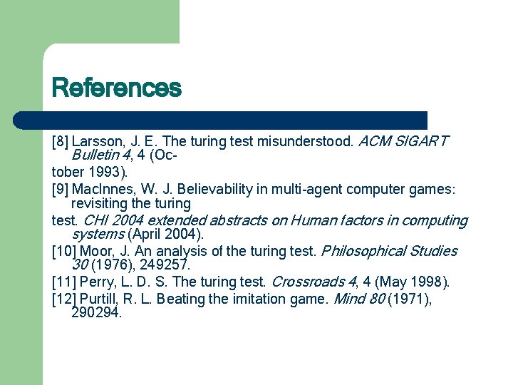 References [8] Larsson, J. E. The turing test misunderstood. ACM SIGART Bulletin 4, 4