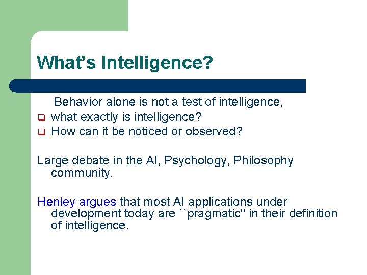 What’s Intelligence? q q Behavior alone is not a test of intelligence, what exactly