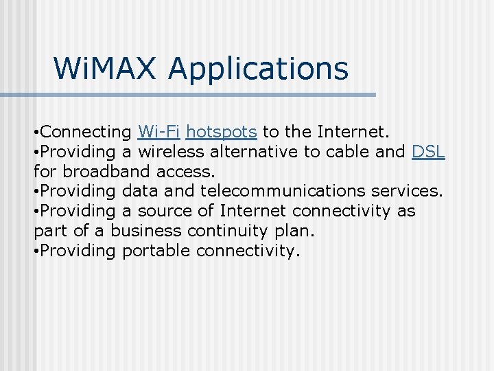 Wi. MAX Applications • Connecting Wi-Fi hotspots to the Internet. • Providing a wireless